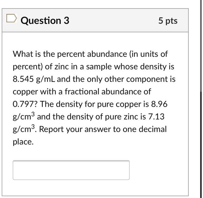 Question 3 5 pts What is the percent abundance (in units of percent) of