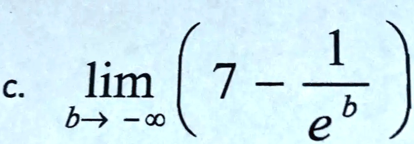 c. limb → -∞( 7 - (1)/(e^b))