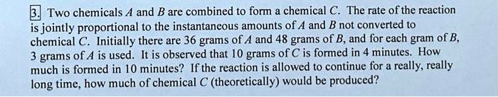 3. Two chemicals A and B are combined to form a chemical C....