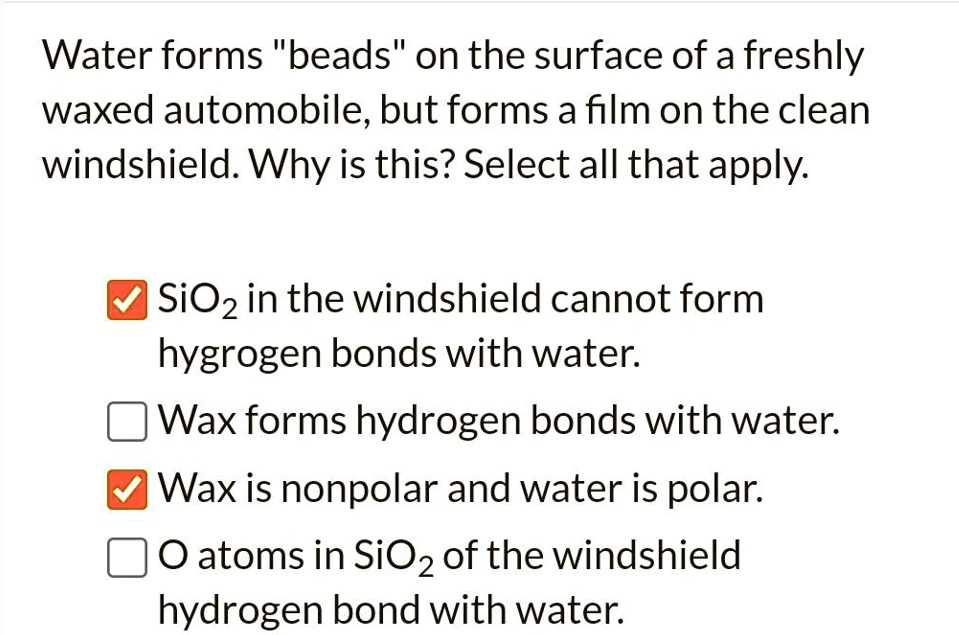 SOLVEDWater forms beads" on the surface of a freshly waxed automobile; but forms afilm on the