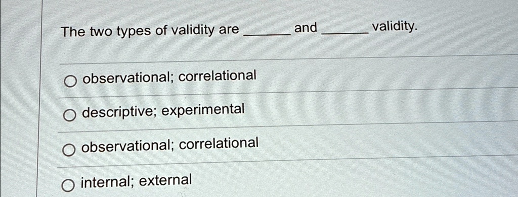 SOLVED: The two types of validity are and validity. observational ...