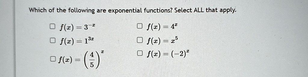 which of the following are exponential functions select all that apply fx 3 x fx 13x fx leftfrac45rightx fx 4x fx x5 fx 2x 24508