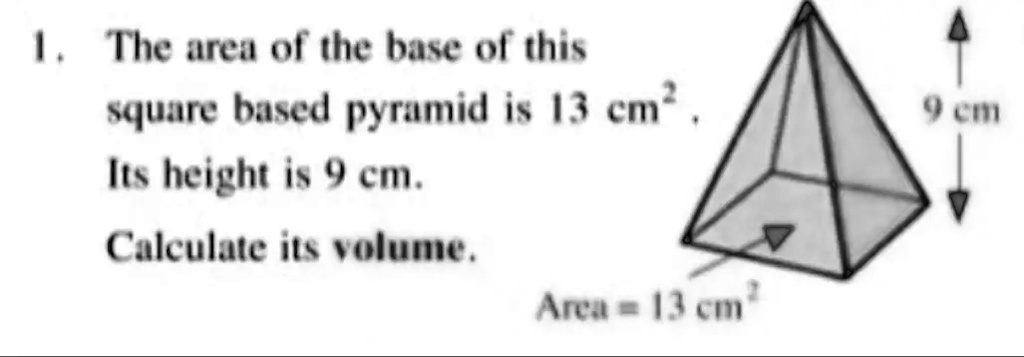 SOLVED: The area of the base of this square-based pyramid is 13 cmÂ² ...