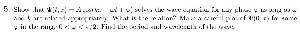 SOLVED: 5. Show that (t,x) = A cos(kx - wt + ) solves the wave equation ...