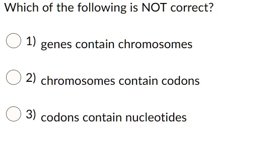 Which Of The Following Is Not A Nucleotide SOLVED: Which of the following is NOT correct? genes contain