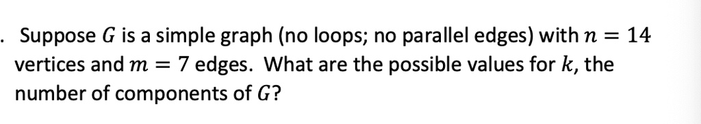 SOLVED: Suppose G is a simple graph (no loops; no parallel edges) with ...