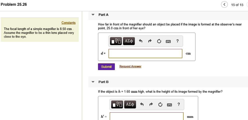 Simple Magnifier Questions SOLVED:Problem 25.26 15 of 15 Pan A Constants The focal length of a ...