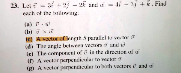 Solved 23 Let V 3i 2j 2k And W 4i 3j K Find Each Of The Following Uj B U X W C A Vector Of Length 5 Parallel To Vector D