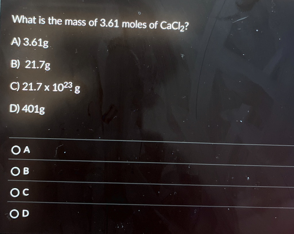 what is the mass of 361 moles of cacl2 a 361g b 217g c 217 x 1023 g d 401g oa ob oc od 22196