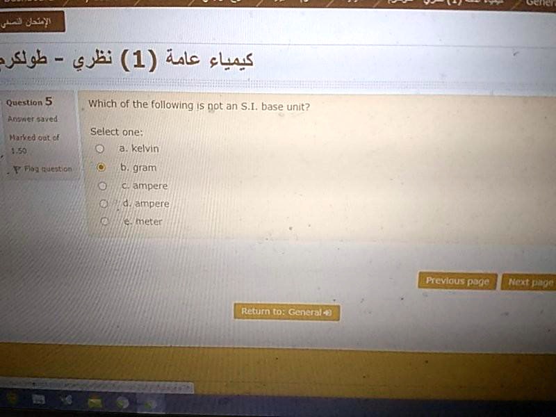 Solved 6 Uslgb G34i 1 Ilc Clus Question 5 Which Of The Following 5 Not An S I Base Unit Pnbnet Ved Select One Kelvin Hared Opt 6 Gram Fonthutton Ampere Ampere Merer Prcvldus