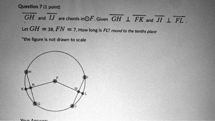 question 7 1 point gh and ij are chords inof given gh fk ad ji 1 fl let gh 38fn 7how long is fl round to the tenths place the figure is not drawn to scale 91494