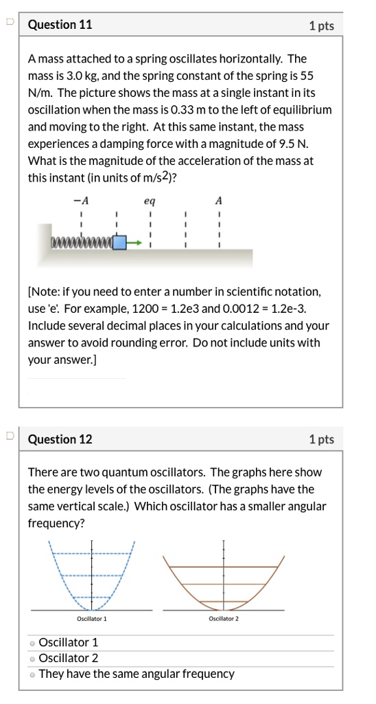 Springy Osc SOLVED: Question 11 1pts Amass attached to a spring oscillates ...