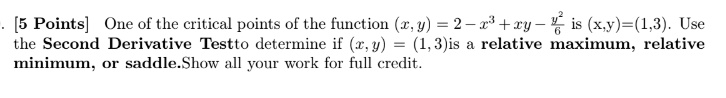 5 points one of the critical points of the function x y 2 x3 xy fracy26 is xy13 use the second derivative test to determine if x y 13 is a relative maximum relative minimum or saddle show al 66675