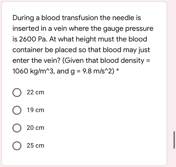 During a blood transfusion, the needle is inserted into a vein where