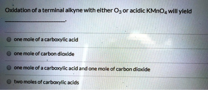 SOLVED: Oxidation of a terminal alkyne with either O3 or acidic KMnO4 ...