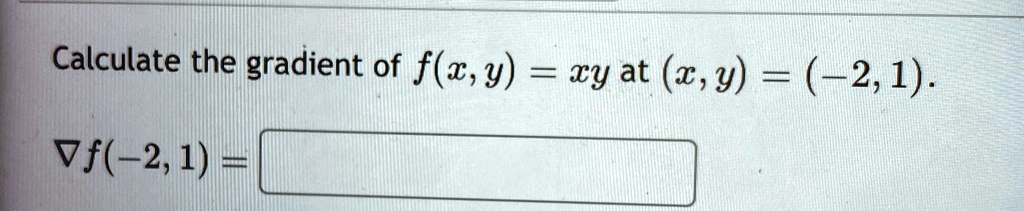 Calculate the gradient of f(x, y) = xy at (x, y) = (-2, 1).

∇ f(-2, 1) =