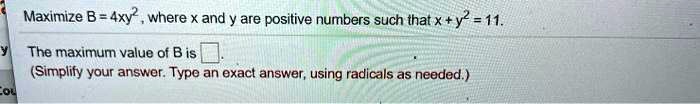 SOLVED: Maximize B = 4xy, Where X And Y Are Positive Numbers Such That ...