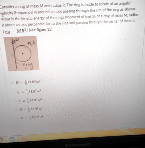 SOLVED: A ring with a mass M and radius R is made to rotate at an ...