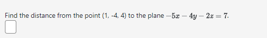 Find the distance from the point ( (1,-4,4) ) to the plane ( -5 x-4 y-2 z=7 ).