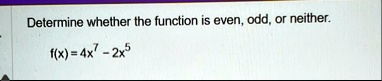 determine whether the function is even odd or neither fx 4x7 2x5 66067