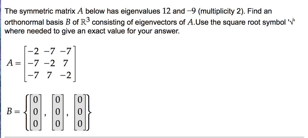 SOLVED: The symmetric matrix A below has eigenvalues 12 and 9 ...