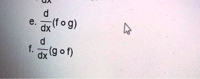 e. (d)/(dx)(f ∘g)
f. (d)/(dx)(g ∘f)