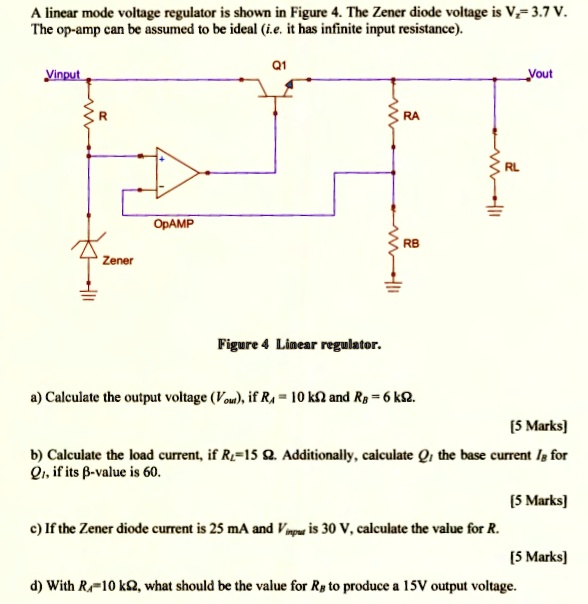 SOLVED A linear mode voltage regulator is shown in Figure 4. The Zener