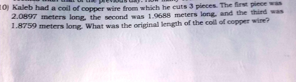 Kaleb had a coil of copper wire from which he cuts 3 pieces. The first piece was 2.0897 meters long, the second was 1.9688 meters long, and the third was 1.8759 meters long. What was the original length of the coil of copper wire?