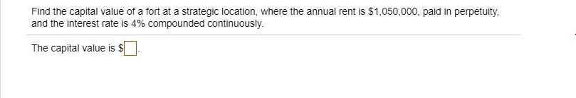 SOLVED: Find the capital value of a fort at a strategic location, where ...