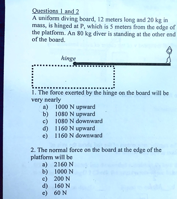 SOLVED Questions and 2 A uniform diving board, 12 meters long and 20 kg in mass; is hinged at P