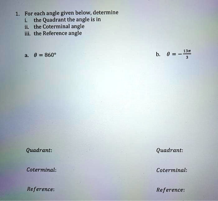 SOLVED For each angle given below, determine the Quadrant the angle is in the Coterminal angle