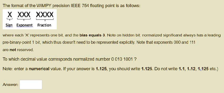 849px x 355px - SOLVED: The format of the WiMPY precision IEEE 754 floating point is as  follows: XXXXXXXX Sign Exponent Fraction where each 'X' represents one bit,  and the bias equals 3. Note on hidden