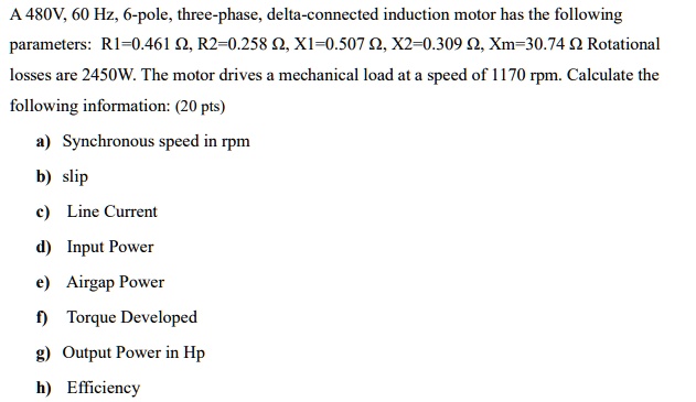 a 480v 60 hz 6 pole three phase delta connected induction motor has the ...