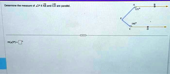 Determine the measure of ∠ P if AB and CD are parallel.
m(∠P) = 
