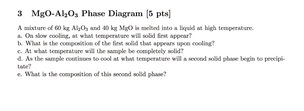 3 MgO-Al2O3 Phase Diagram [5 pts] A mixture of 60 kg Al2O3 and 40 kg ...
