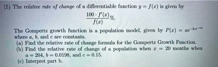 Solved 5 The Relative Rate Of Change Of A Differentiable Function V F R Is Given By 100 I Fl The Gompertz Growth Function Population Model Given By P R Ae Where