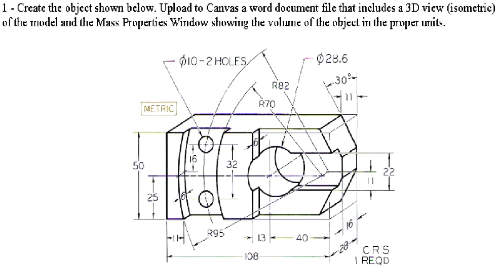 SOLVED: Using SolidWorks or Creo, create the object shown below. Upload ...