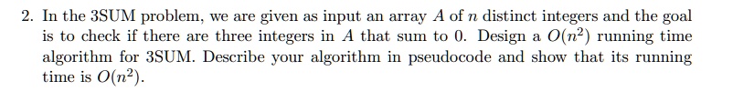 VIDEO solution: 2. In the 3SUM problem, we are given as input an array ...