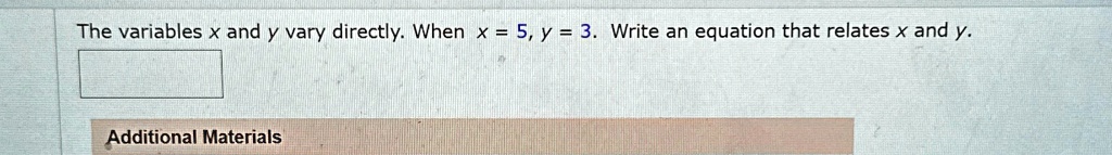 The variables x and y vary directly. When x = 5, y = 3. Write an equation that relates x and y.