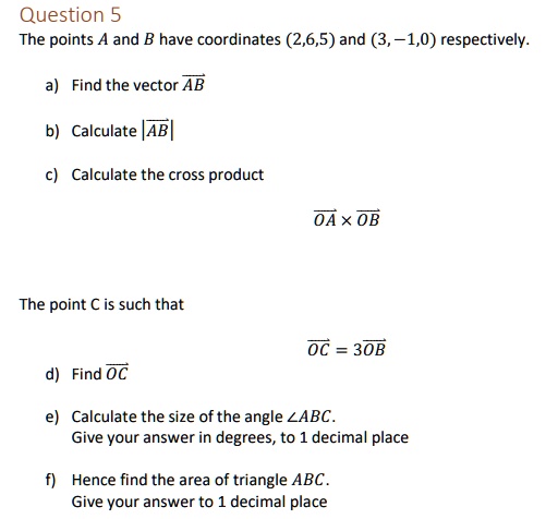 SOLVED: Question 5 The points A and B have coordinates (2,6,5) and (3 ...
