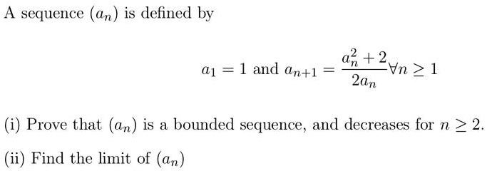 SOLVED: A sequence(anis defined by a1=1and an+1= Vn>1 2an i Prove ...