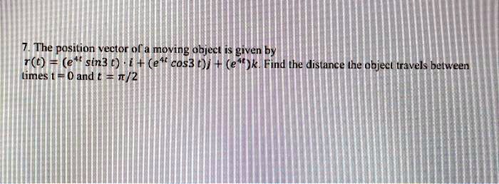 The position vector ol moving object is given by rt ett sin3...