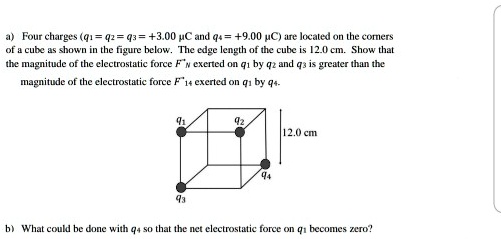 SOLVED: a) Four charges (q1= q2=q3= +3.00 C and q4= +9.00 C) are ...