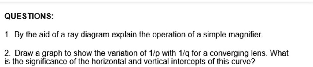 Simple Magnifier Questions SOLVED: QUESTIONS: 1. By the aid of a ray diagram, explain the ...