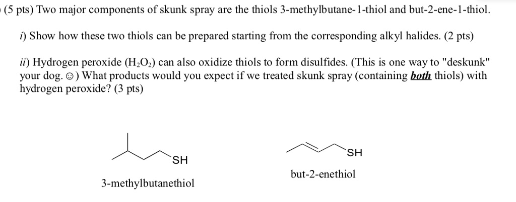 SOLVED: 5 pts Two major components of skunk spray are the thiols 3