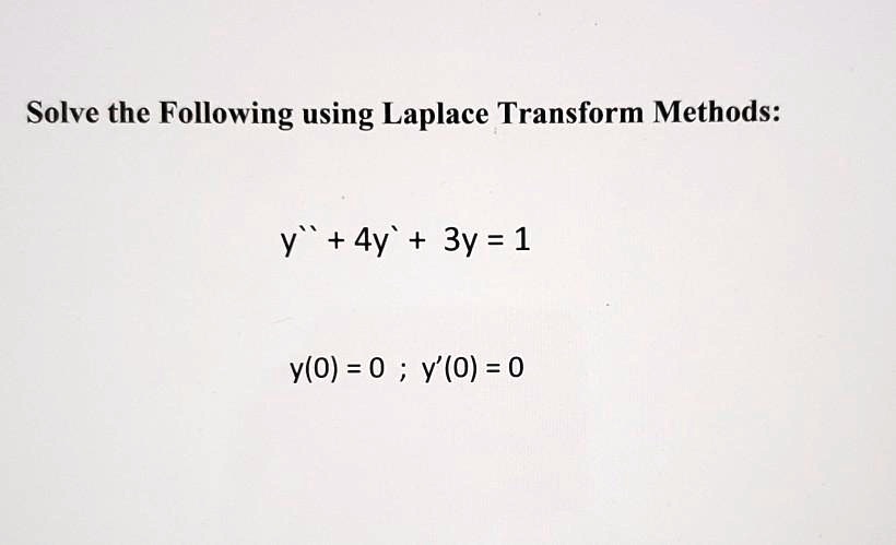 Solved Solve The Following Using Laplace Transform Methods Y` 4y