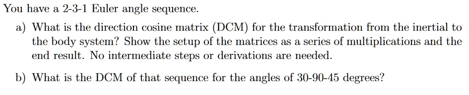 SOLVED: You have a 2-3-1 Euler angle sequence a) What is the direction ...