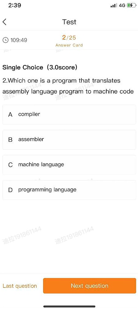 Single Choice (3.0score)
2.Which one is a program that translates
assembly language program to machine code
A compiler
B assembler
C machine language
D programming language