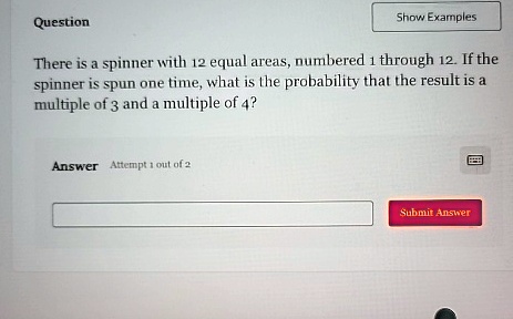 There is a spinner with 12 equal areas, numbered 1 through 12. If the spinner is spun one time, what is the probability that the result is a multiple of 3 and a multiple of 4?