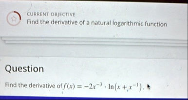 current objective find the derivative of a natural logarithmic function question find the derivative of fx 2x 3 cdot lnx x 1 54792